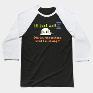 Funny, i'll just wait t shirt , understand what I'm saying, Joke Sarcastic Family Baseball T-Shirt